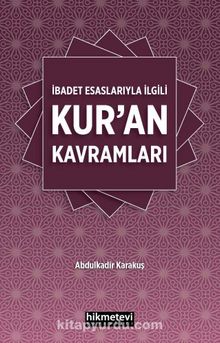 İbadet Esaslarıyla İlgili Kur’an Kavramları - Abdülkadir Karakuş