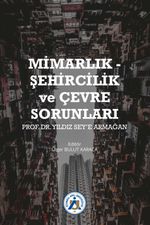 Mimarlık - Şehircilik ve Çevre Sorunları Prof. Dr. Yıldız Sey'e Armağan