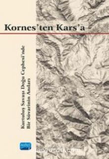 Kornes'ten Kars'a - Kurtuluş Savaşı Doğu Cephesi’nde Bir Süvarinin Anıları