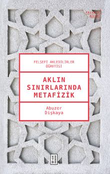 Aklın Sınırlarında Metafizik & Felsefi Akledilirler Öğretisi