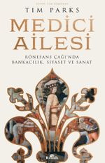 Medici Ailesi & Rönesans Çağı'nda Bankacılık, Siyaset ve Sanat