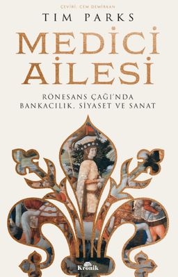 Medici Ailesi & Rönesans Çağı'nda Bankacılık, Siyaset ve Sanat