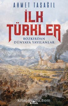 İlk Türkler & Bozkırdan Dünyaya Yayılanlar - Prof. Dr. Ahmet Taşağıl