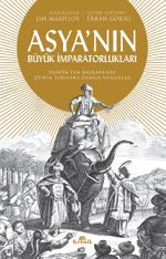 Asya'nın Büyük İmparatorlukları & Pasifik'ten Balkanlar'a Dünya Tarihine Damga Vuranlar