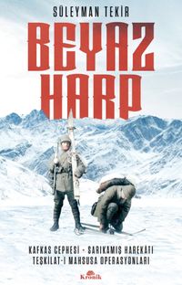 Beyaz Harp & Kafkas Cephesi - Sarıkamış Harekatı - Teşkilat-ı Mahsusa Operasyonları