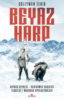 Beyaz Harp & Kafkas Cephesi - Sarıkamış Harekatı - Teşkilat-ı Mahsusa Operasyonları