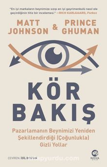 Kör Bakış: Pazarlamanın Beynimizi Yeniden Şekillendirdiği (Çoğunlukla) Gizli Yollar - Matt Johnson