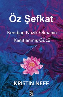 Öz Şefkat & Kendine Nazik Olmanın Kanıtlanmış Gücü