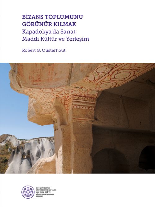 Bizans Toplumunu Görünür Kılmak & Kapadokya'da Sanat, Maddi Kültür ve Yerleşim