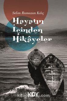 Hayatın İçinden Hikayeler - Selim Ramazan Kılıç