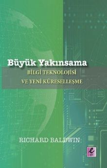 Büyük Yakınsama & Bilgi Teknolojisi ve Yeni Küreselleşme
