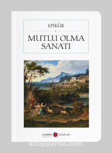 Mutlu Olma Sanatı (Cep Boy) (Tam Metin) - Epikür