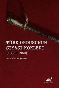 Türk Ordusunun Siyasi Kökleri (1883-1960)