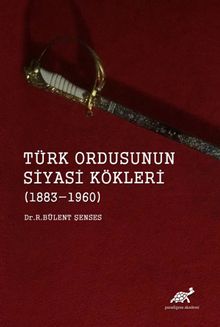 Türk Ordusunun Siyasi Kökleri (1883-1960)