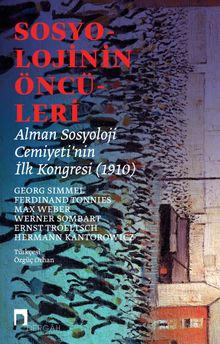 Sosyolojinin Öncüleri Alman Sosyoloji Cemiyeti'nin İlk Kongresi (1910)