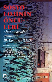 Sosyolojinin Öncüleri Alman Sosyoloji Cemiyeti’nin İlk Kongresi (1910) - Kolektif