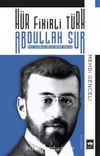 Hür Fikirli Türk Abdullah Sur & Hayatı - Çalışmaları - Görüşleri - Hakkında Yazılanlar