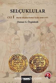 Selçuklular Cilt:1 & Büyük Selçuklu Devleti Tarihi (1040-1157) - Osman G. Özgüdenli