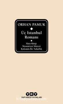 Üç İstanbul Romanı (Kara Kitap - Masumiyet Müzesi - Kafamda Bir Tuhaflık) - Orhan Pamuk
