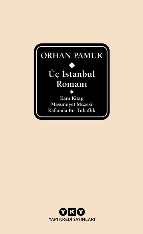 Üç İstanbul Romanı (Kara Kitap - Masumiyet Müzesi - Kafamda Bir Tuhaflık)