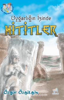 Uygarlığın İzinde Hititler - Özgür Özgülgün