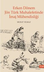 Erken Dönem Jön Türk Muhalefetinde İmaj Mühendisliği