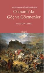 Klasik Dönem Örneklemeleriyle Osmanlı'da Göç ve Göçmenler