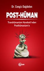 Post-Hüman & Transhümanizm Hareketinden Posthümanizm'e