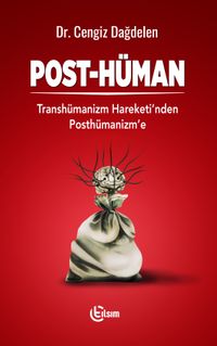 Post-Hüman & Transhümanizm Hareketinden Posthümanizm'e