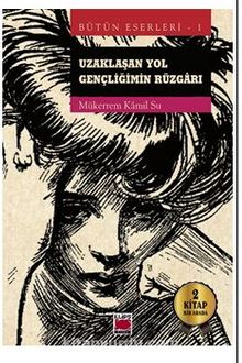 Uzaklaşan Yol - Gençliğimin Rüzgarı Bütün Eserleri 1 - Mükerrem Kamil Su