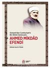 Osmanlı'dan Cumhuriyet'e Bir Alimin Serencamı: Ahmed Mikdad Efendi