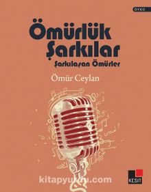 Ömürlük Şarkılar Şarkılaşan Ömürler - Ömür Ceylan