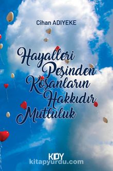 Hayalleri Peşinden Koşanların Hakkıdır Mutluluk - Cihan Adıyeke
