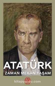Atatürk - Zaman Mekan Yaşam (Ciltli) - Kolektif