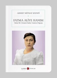 Fatma Aliye Hanım - Yahut Bir Osmanlı Kadın Yazarın Doğuşu (Cep Boy)