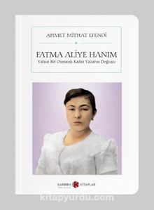 Fatma Aliye Hanım - Yahut Bir Osmanlı Kadın Yazarın Doğuşu (Cep Boy) - Ahmet Mithat Efendi