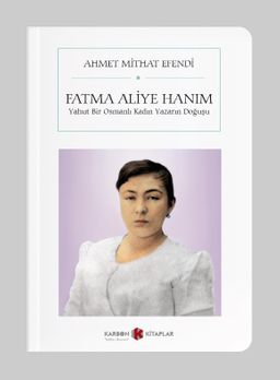 Fatma Aliye Hanım - Yahut Bir Osmanlı Kadın Yazarın Doğuşu (Cep Boy)