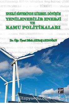Enerji Sistemindeki Küresel Dönüşüm Yenilenebilir Enerji ve Kamu Politikaları - Dr.Öğrt.Üy Dilek Akbaş Akdoğan