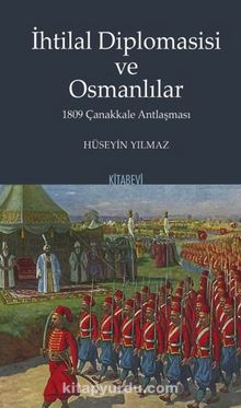 İhtilal Diplomasisi ve Osmanlılar 1809 Çanakkale Antlaşması - Hüseyin Yılmaz