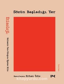 Sözün Başladığı Yer & Etimoloji: Kelimenin Yara Olduğunu Öğreten Bilim - Bilinmeyen Yazar