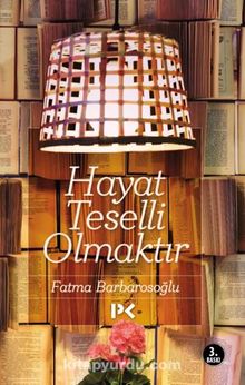Hayat Teselli Olmaktır - Fatma Barbarosoğlu
