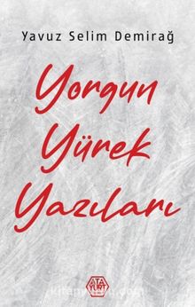 Yorgun Yürek Yazıları - Yavuz Selim Demirağ