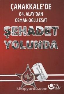 Şehadet Yolunda & Çanakkale'de 64. Alay'dan Osman Oğlu Esat