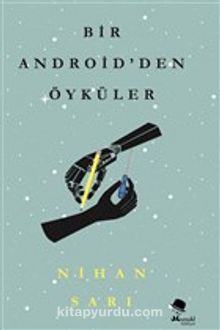 Bir Android’den Öyküler - Nihan Sarı