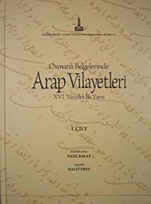 Osmanlı Belgelerinde Arap Vilayetleri XVI. Yüzyılın İlk Yarısı (1. Cilt)