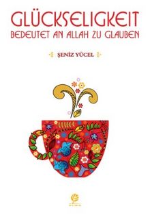 Glückseligkeit Bedeutet An Allah Zu Glauben - Şeniz Yücel