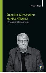 Öncü Bir Kürt Aydını M. Malmîsanij (Biyografi-Bibliyografya)