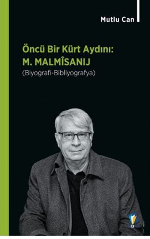 Öncü Bir Kürt Aydını M. Malmîsanij (Biyografi-Bibliyografya)