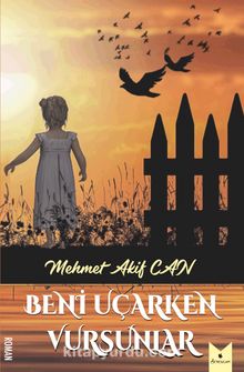Beni Uçarken Vursunlar - Mehmet Akif Can