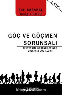 Göç ve Göçmen Sorunsalı - Üniversite Öğrencilerinde Düzensiz Göç Algısı - Erdi Aksakal